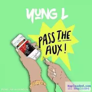 Yung L - “Pass The Aux” (Prod. By Chopstix)